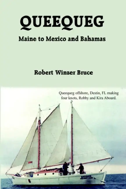 Queequeg: Maine to Mexico and Bahamas by Robert Winzer Bruce