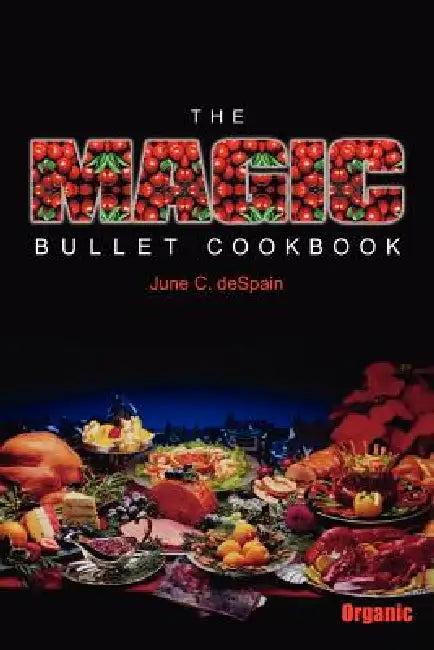 The Magic Bullet Cookbook by June C. DeSpain