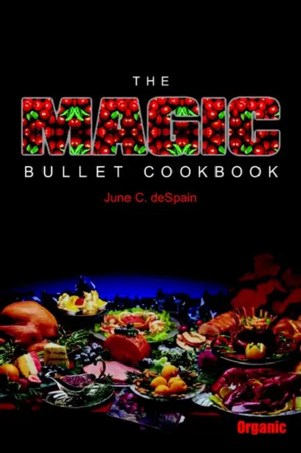 The Magic Bullet Cookbook by June C. DeSpain
