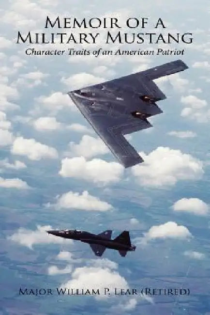 Memoir of a Military Mustang: Character Traits of an American Patriot by William P. Lear