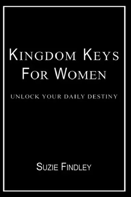 Kingdom Keys for Women: Unlock Your Daily Destiny by Suzie Findley