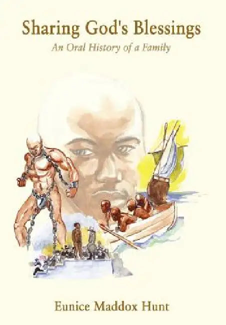 Sharing God's Blessings: An Oral History of a Family by Eunice Maddox Hunt