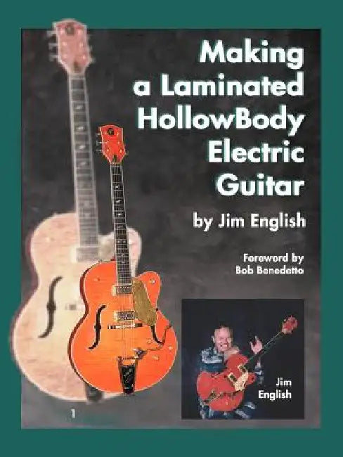 Making a Laminated Hollowbody Electric Guitar by Jim English