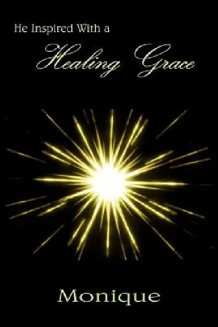 He Inspired With a Healing Grace by Monique