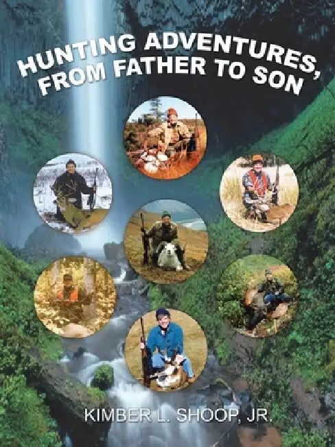 Hunting Adventures, from Father to Son by Jr. Shoop Kimber L.