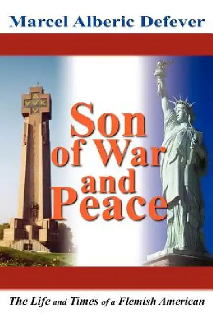 Son of War and Peace: The Life and Times of a Flemish American by Marcel Alberic Defever