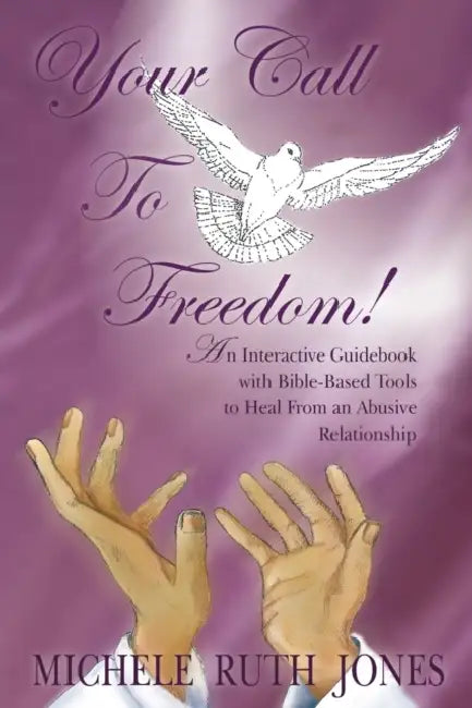 Your Call to Freedom!: An Interactive Guidebook with Bible-Based Tools to Heal from an Abusive Relationship by Michele Ruth Jones