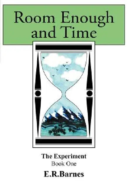 Room Enough and Time by E. R. Barnes
