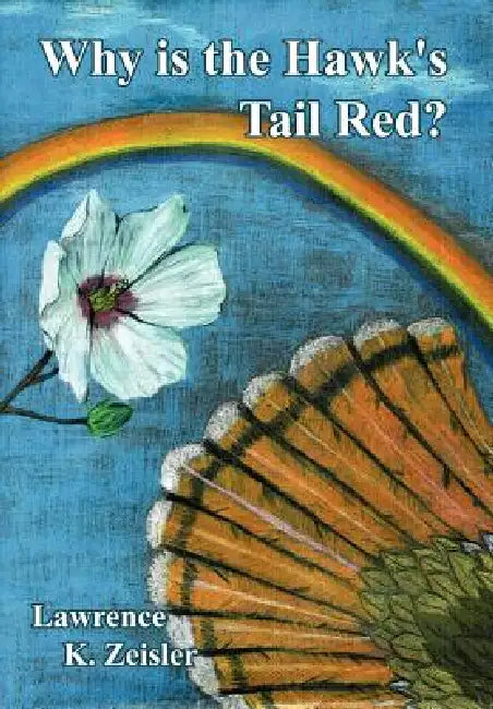 Why is the Hawk's Tail Red? by Lawrence K. Zeisler