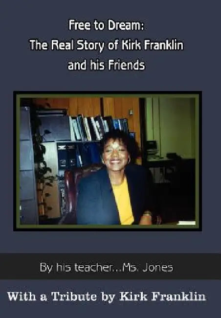 Free to Dream: the Real Story of Kirk Franklin and His Friends by MS Jones