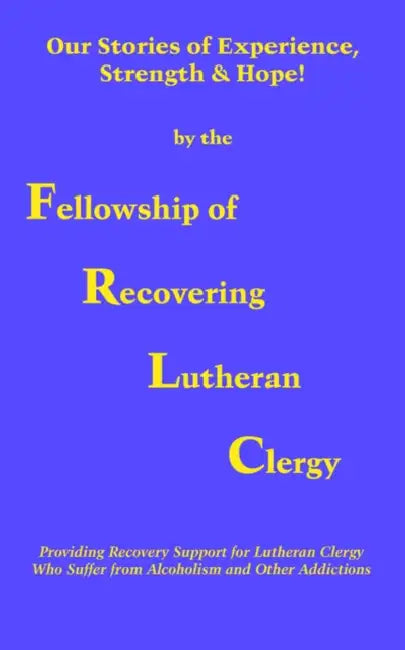 Our Stories of Experience, Strength & Hope by Fellowship of Recovering Lutheran Clergy