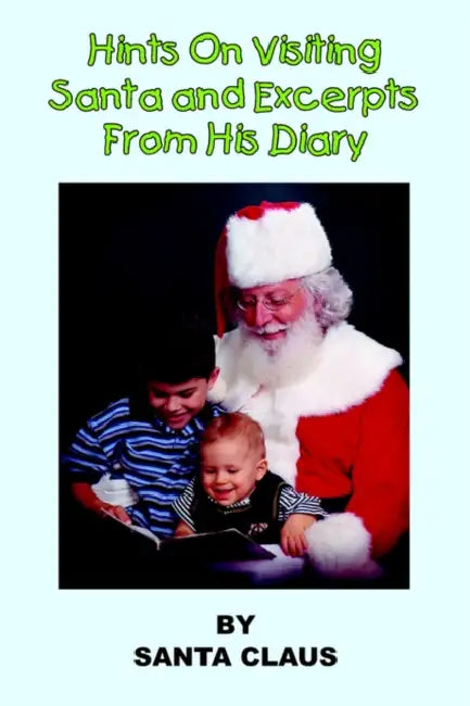Hints On Visiting Santa and Excerpts From His Diary by Santa Claus
