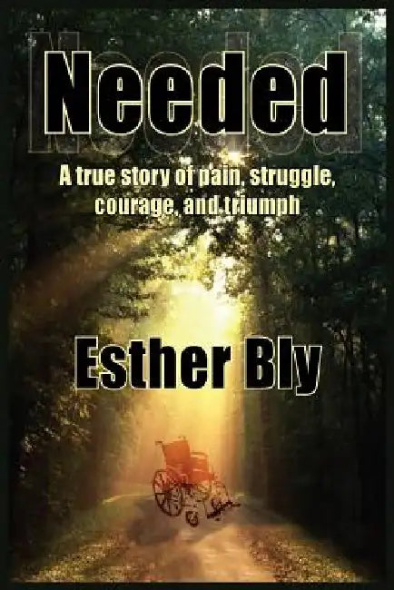 Needed: A true story of pain struggle, courage, and triumph by Esther Bly