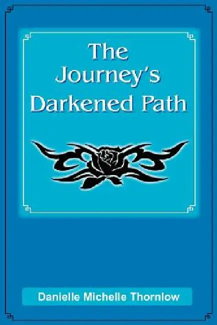 The Journey's Darkened Path by Danielle Michelle Thornlow
