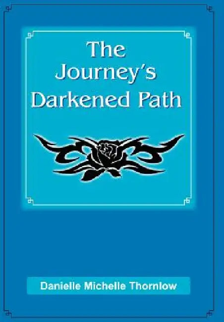 The Journey's Darkened Path by Danielle Michelle Thornlow