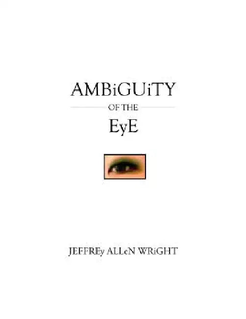 Ambiguity of the Eye by Jeffrey Allen Wright