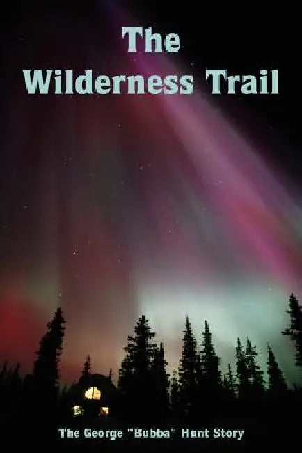 The Wilderness Trail by George Hunt