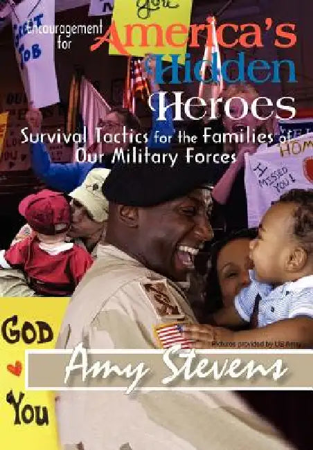 Encouragement for America's Hidden Heroes: Survival Tactics for the Families of Our Military Forces by Amy Stevens