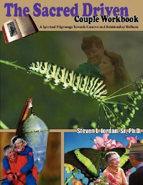 The Sacred Driven Couple Workbook: A Spiritual Pilgrimage Towards Creative and Relationship Wellness by Sr. Jordan Steven L.