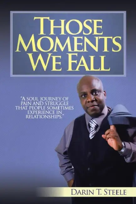 Those Moments We Fall by Darin T. Steele