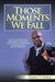 Those Moments We Fall by Darin T. Steele