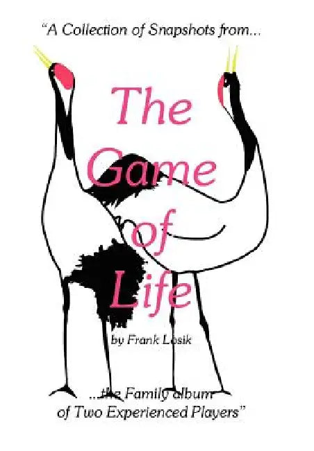 The Game of Life: "A Collection of Snapshots from the Family album of Two Experienced Players" by Frank Losik