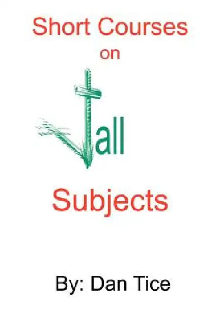 Short Courses on Tall Subjects by Dan Tice