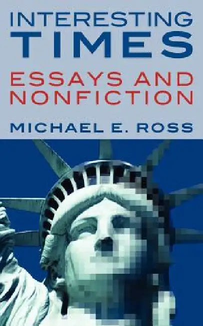 Interesting Times: Essays and Nonfiction by Michael E. Ross