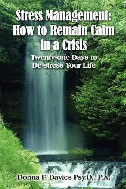 Stress Management: How to Remain Calm in a Crisis: Twenty-one Days to De-stress Your Life by Donna F. Davies