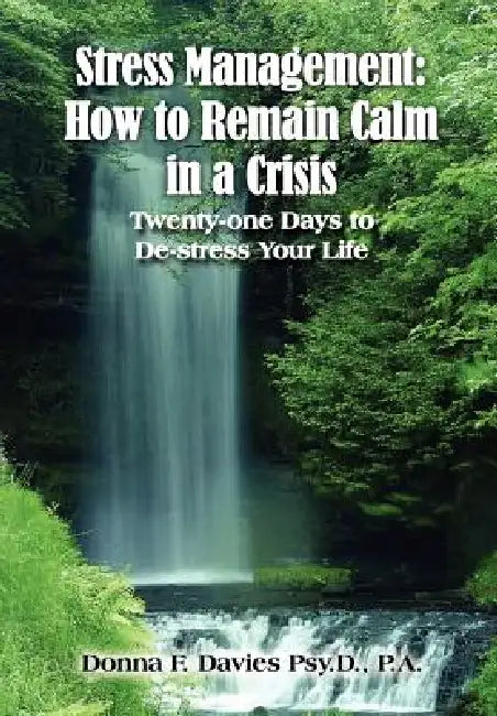 Stress Management: How to Remain Calm in a Crisis: Twenty-one Days to De-stress Your Life by Donna F. Davies