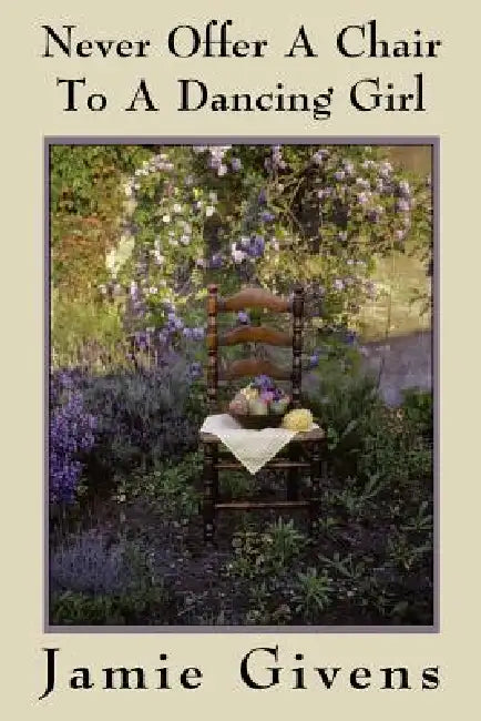 Never Offer a Chair to a Dancing Girl by Jamie Givens