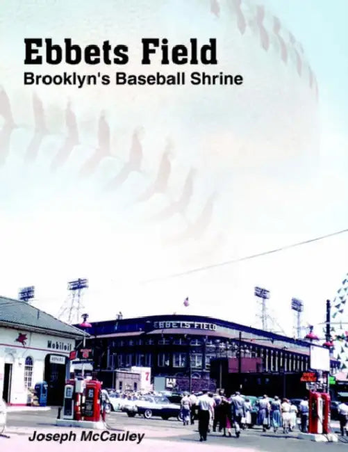 Ebbets Field: Brooklyn's Baseball Shrine by Joseph McCauley