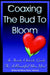 Coaxing the Bud to Bloom: An Inside Outside Guide To a Beautiful New You! by Nancy Neary-Johnson