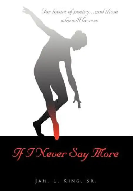 If I Never Say More: For Lovers of Poetry... And Those Who Will Be Now by Sr. King Jan L.