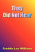 They Did Not Hear by Freddie Lee Williams
