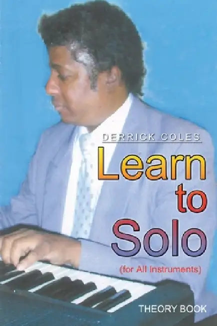 Learn to Solo: (For All Instruments) by Derrick Coles