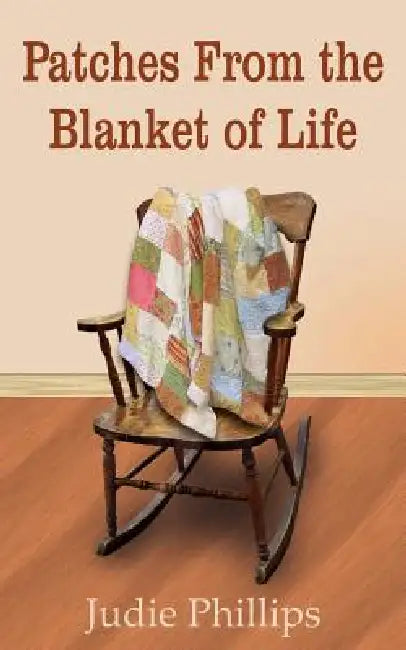 Patches From the Blanket of Life by Judie Phillips
