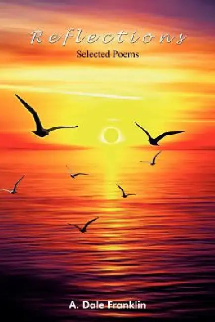 Reflections: Selected Poems by A. Dale Franklin