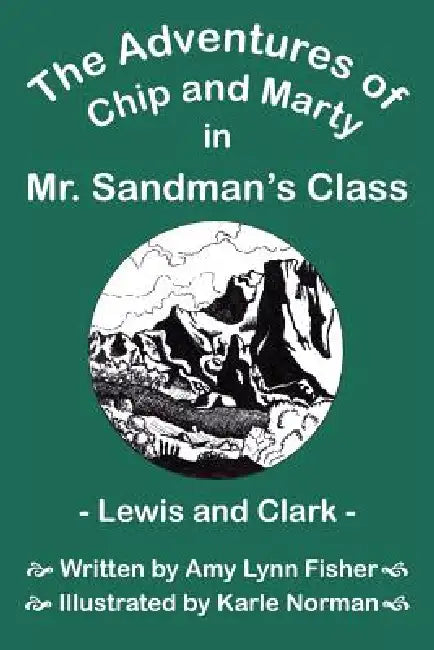The Adventures of Chip and Marty in Mr. Sandman's Class Lewis and Clark: Lewis and Clark by Amy Lynn Fisher