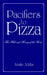 Pacifiers to Pizza: The Milk and Honey of the Word by Leslie Addis