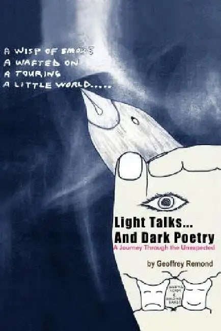 Light Talks...And Dark Poetry: A Journey Through the Unexpected by Geoffrey Remond