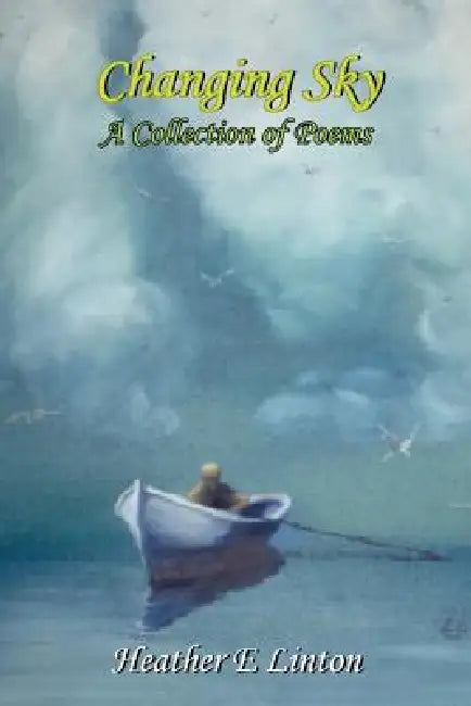 Changing Sky: A Collection of Poems by Heather E. Linton
