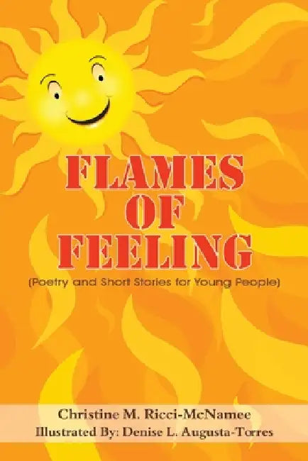 Flames of Feeling: (Poetry and Short Stories for Young People) by Christine M. Ricci-McNamee, Denise L. Augusta-Torres