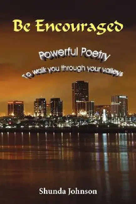Be Encouraged: Powerful Poetry To walk you through your valleys by Shunda Johnson