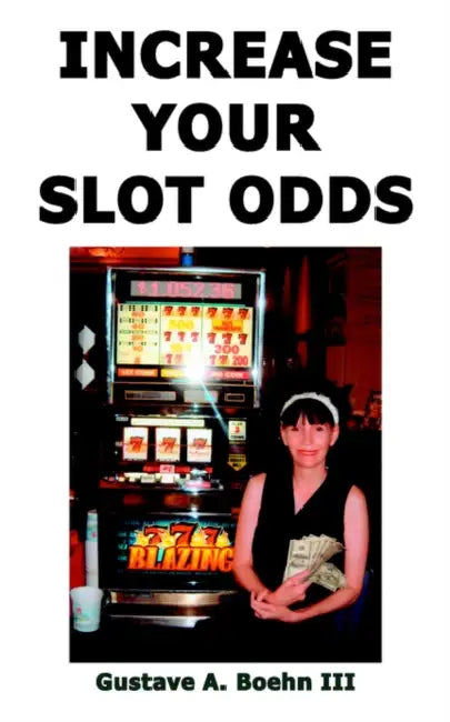 Increase Your Slot Odds by III Boehn Gustave A.