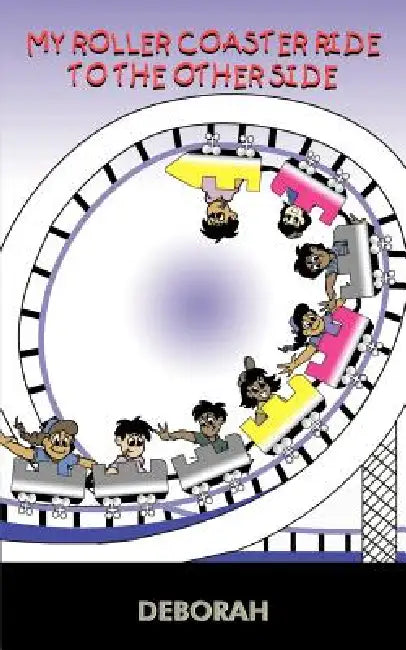My Roller Coaster Ride to the Other Side by Deborah