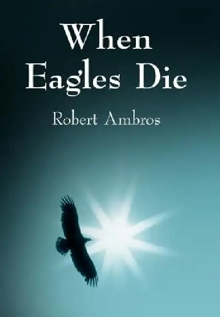When Eagles Die by Robert Ambros
