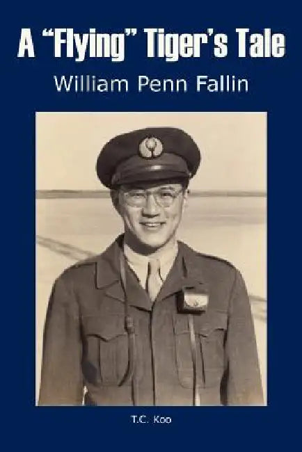 A "Flying" Tiger's Tale by William Penn Fallin