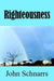 Righteousness by John Schnarrs