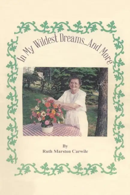 In My Wildest Dreams...And More by Ruth Marston Carwile